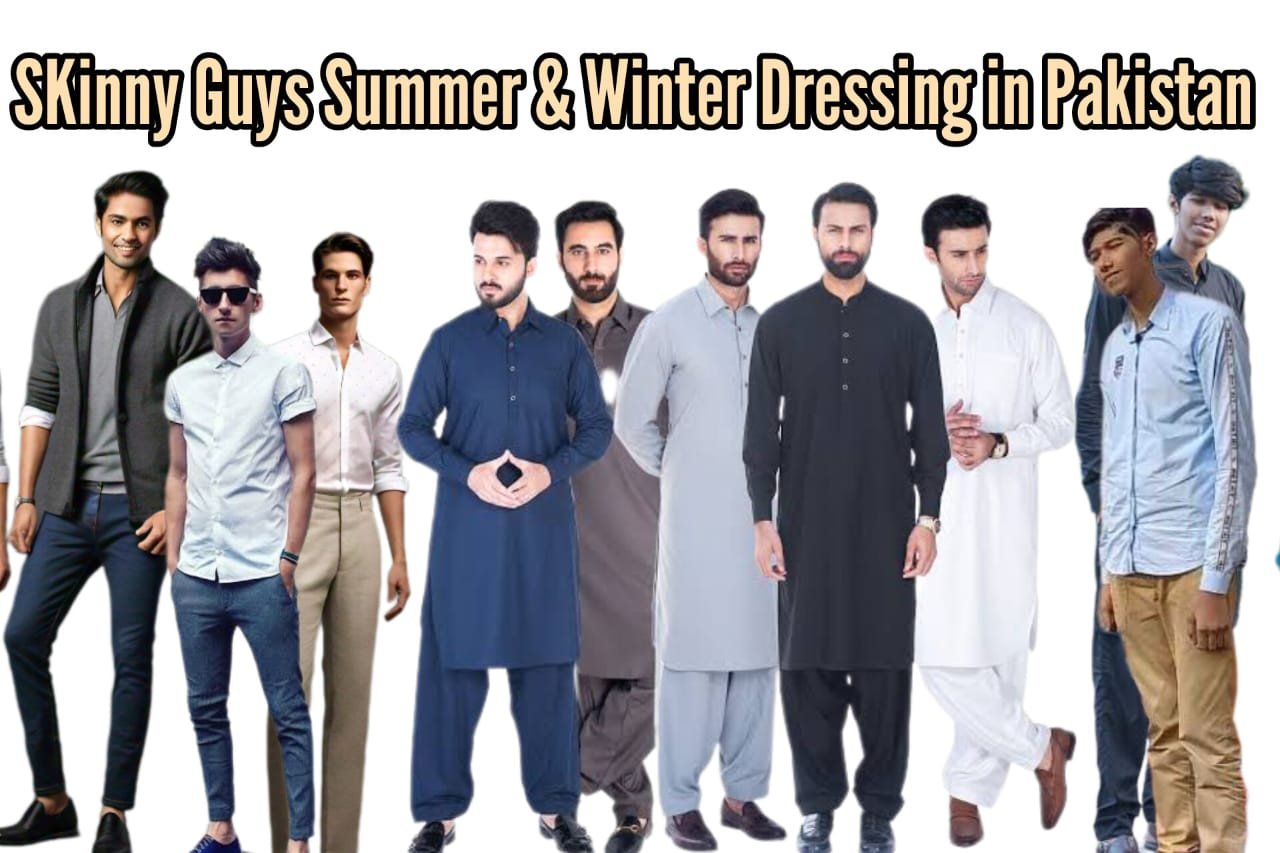 Suitable Dressing for Tall and Skinny Men in Office and Casual Places for Summer and Winter in Pakistan